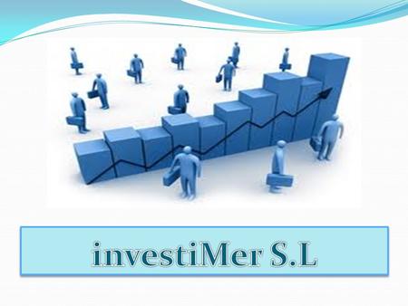 investiMer S.L está compuesto por un grupo de profesionales (Ingenieros, Economistas, Licenciados en Publicidad, Periodistas y otros profesionales) que.