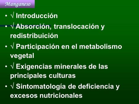  Introducción  Absorción, translocación y redistribuición  Participación en el metabolismo vegetal  Exigencias minerales de las principales culturas.