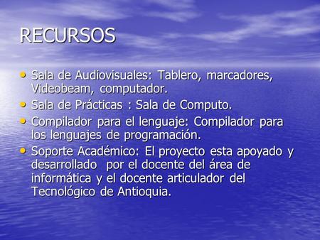 RECURSOS Sala de Audiovisuales: Tablero, marcadores, Videobeam, computador. Sala de Audiovisuales: Tablero, marcadores, Videobeam, computador. Sala de.