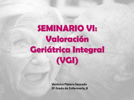 SEMINARIO VI: Valoración Geriátrica Integral (VGI)