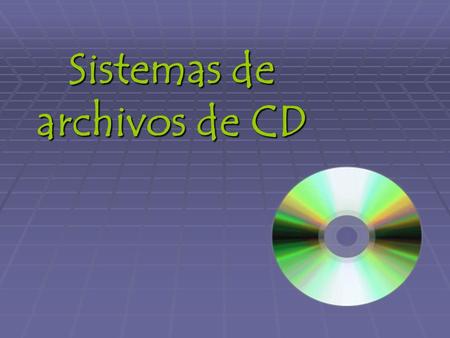 Sistemas de archivos de CD. ISO 9660  Su propósito es que tales medios sean legibles por diferentes sistemas operativos, de deferentes proveedores y.