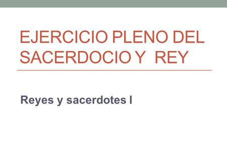 EJERCICIO PLENO DEL SACERDOCIO Y REY