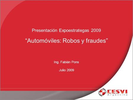 Presentación Expoestrategas 2009 “Automóviles: Robos y fraudes” Ing. Fabián Pons Julio 2009.
