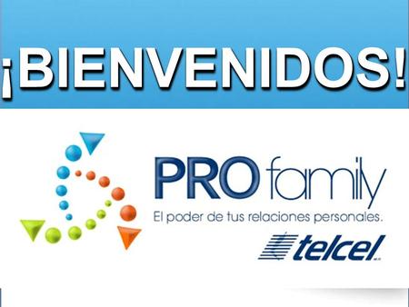 ¡BIENVENIDOS!¡BIENVENIDOS!. PROFAMILY DE TELCEL Visión Misión Ser líderes en el desarrollo de negocios con crecimiento exponencial, convirtiéndonos en.