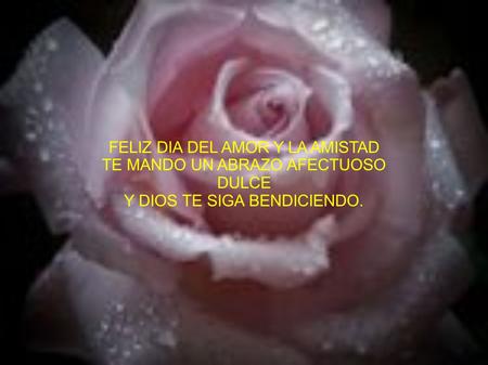FELIZ DIA DEL AMOR Y LA AMISTAD TE MANDO UN ABRAZO AFECTUOSO DULCE