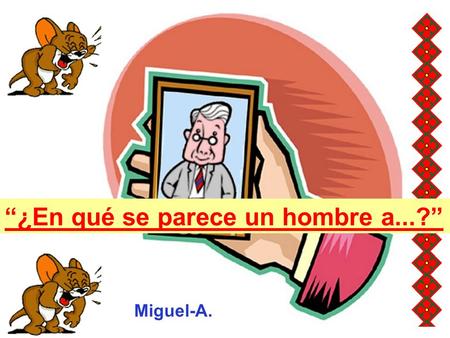 “¿En qué se parece un hombre a...?”
