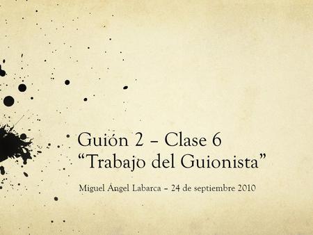 Guión 2 – Clase 6 “Trabajo del Guionista”