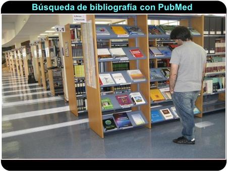 Búsqueda de bibliografía con PubMed. MEDLINE Búsqueda de bibliografía con PubMed Para cada artículo que se ha publicado a partir de 1946 existe un registro.