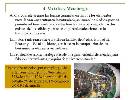 4. Metales y Metalurgia Ahora, consideraremos las formas químicas en las que los elementos metálicos se encuentran en la naturaleza, así como los medios.