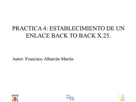 PRACTICA 4: ESTABLECIMIENTO DE UN ENLACE BACK TO BACK X.25.
