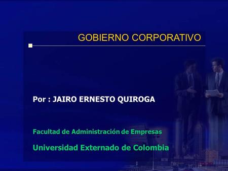 GOBIERNO CORPORATIVO Por : JAIRO ERNESTO QUIROGA