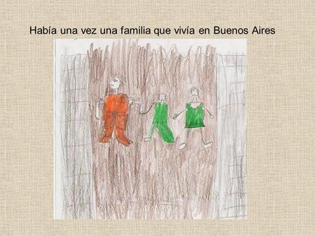 Había una vez una familia que vivía en Buenos Aires.