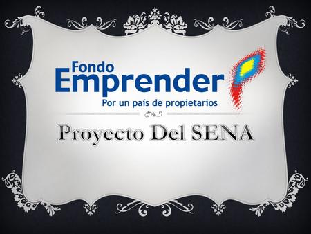  Es un Fondo creado por el Gobierno Nacional para financiar iniciativas empresariales que provengan y sean desarrolladas por alumnos del SENA que haya.