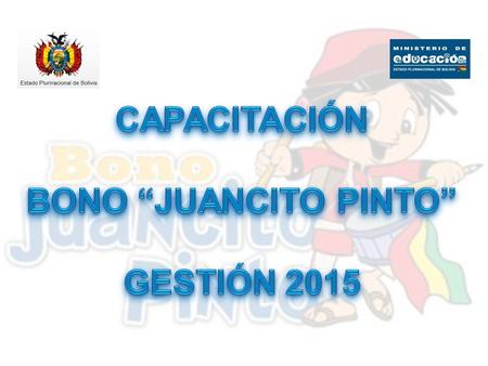 CAPACITACIÓN BONO “JUANCITO PINTO” GESTIÓN 2015