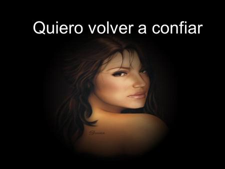 Quiero volver a confiar Fui criada con principios morales comunes: Cuando era niña, madres, padres, profesores, abuelos, tíos, vecinos eran autoridades.