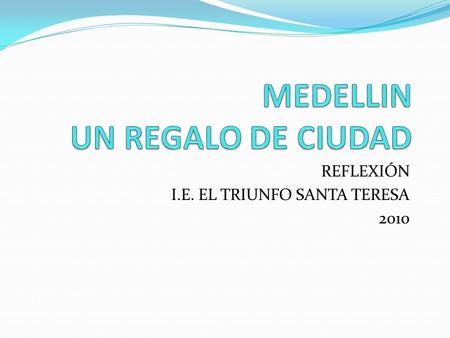 REFLEXIÓN I.E. EL TRIUNFO SANTA TERESA 2010. HISTORIA Cecilio Metelo Pío fundó en el año 75 a. C. una población en Hispania (hoy España), a la que llamó.
