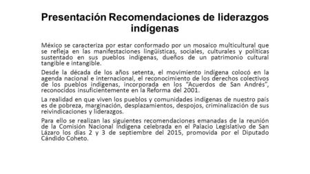 Presentación Recomendaciones de liderazgos indígenas México se caracteriza por estar conformado por un mosaico multicultural que se refleja en las manifestaciones.