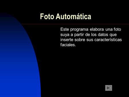 Foto Automática Este programa elabora una foto suya a partir de los datos que inserte sobre sus características faciales.