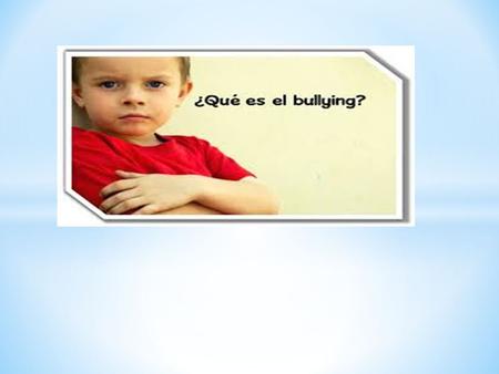 El bullying es el maltrato físico y/o psicológico deliberado y continuado que recibe un niño por parte de otro u otros, que se comportan con él cruelmente.