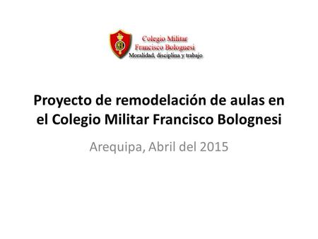 Proyecto de remodelación de aulas en el Colegio Militar Francisco Bolognesi Arequipa, Abril del 2015.