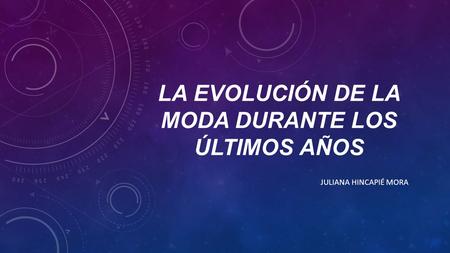 La Evolución de la moda durante los últimos años
