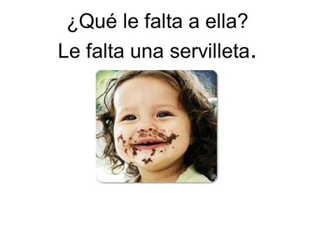 ¿Qué le falta a ella? Le falta una servilleta.. ¿Qué le falta a él? Le falta una verdura.