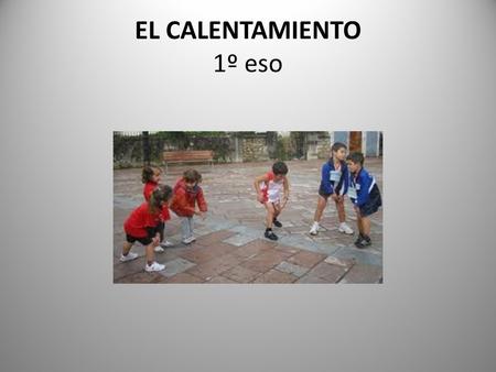 EL CALENTAMIENTO 1º eso.