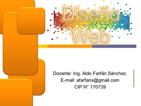 Docente: Ing. Aldo Farfán Sánchez.   CIP N° 170739.