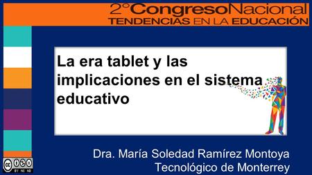 La era tablet y las implicaciones en el sistema educativo Dra. María Soledad Ramírez Montoya Tecnológico de Monterrey La era tablet y las implicaciones.