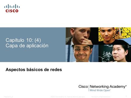 © 2008 Cisco Systems, Inc. Todos los derechos reservados.Información confidencial de Cisco Presentation_ID 1 Capítulo 10: (4) Capa de aplicación Aspectos.