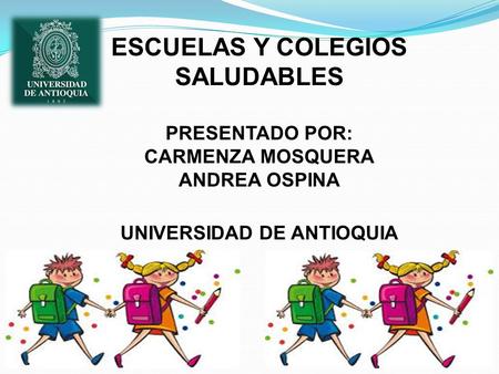 ESCUELAS Y COLEGIOS SALUDABLES UNIVERSIDAD DE ANTIOQUIA