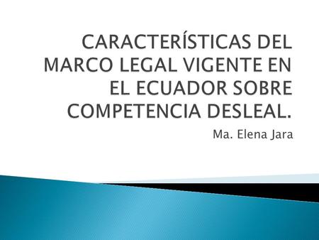 Ma. Elena Jara. * Dos presupuestos: - Utilización de medios ilícitos por parte de un operador de mercado; e, - Idoneidad para causar daño concurrencial: