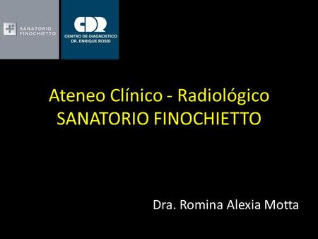 Ateneo Clínico - Radiológico SANATORIO FINOCHIETTO Dra. Romina Alexia Motta.