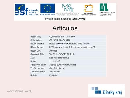 Artículos www.zlinskedumy.cz Název školyGymnázium Zlín - Lesní čtvrť Číslo projektuCZ.1.07/1.5.00/34.0484 Název projektuRozvoj žákovských kompetencí pro.