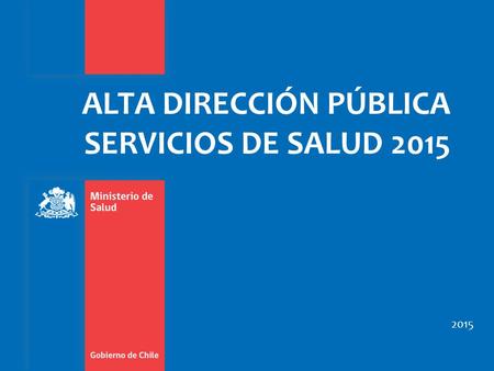 ALTA DIRECCIÓN PÚBLICA SERVICIOS DE SALUD 2015