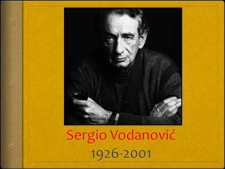  ¿Dónde nació?  Sergio nació en el año 1926 en Split, Croacia.  Es de nacionalidad chilena, pero de ascendencia croata.