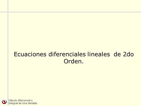 Ecuaciones diferenciales lineales de 2do Orden.