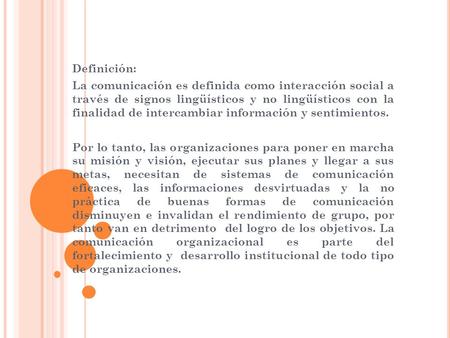 Definición: La comunicación es definida como interacción social a través de signos lingüísticos y no lingüísticos con la finalidad de intercambiar información.