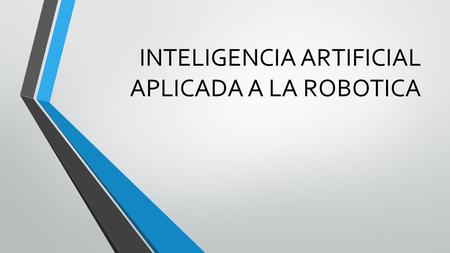 INTELIGENCIA ARTIFICIAL APLICADA A LA ROBOTICA