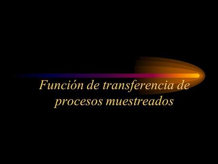 Función de transferencia de procesos muestreados