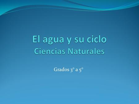 El agua y su ciclo Ciencias Naturales