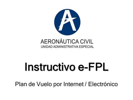 Instructivo e-FPL Instructivo e-FPL Plan de Vuelo por Internet / Electrónico.
