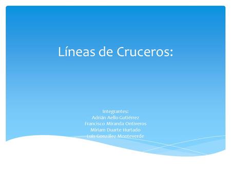 Líneas de Cruceros: Integrantes: Adrián Aello Gutiérrez