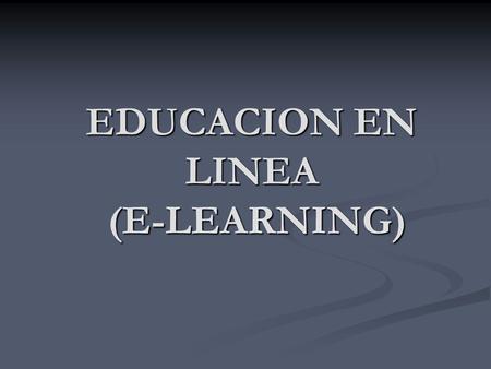 EDUCACION EN LINEA (E-LEARNING)
