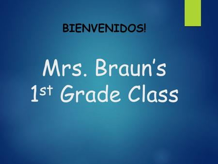 Mrs. Braun’s 1 st Grade Class BIENVENIDOS!. Sobre Mrs. Braun  Creci en Gig Harbor, Washington. Fui a Colorado State University en Fort Collins, Colorado.