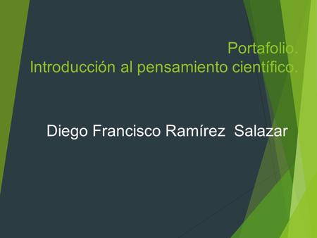Portafolio. Introducción al pensamiento científico. Diego Francisco Ramírez Salazar.