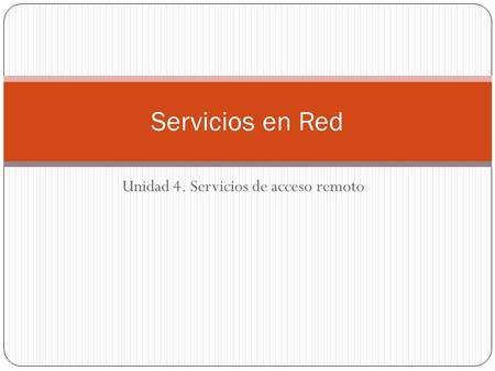 Unidad 4. Servicios de acceso remoto