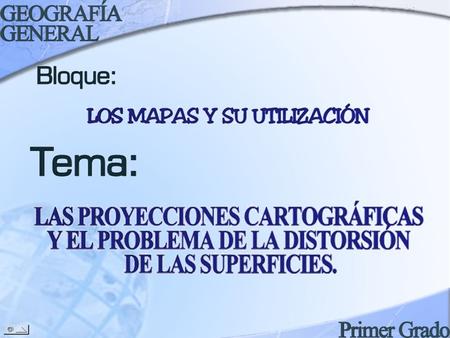 PROPÓSITO: Que los alumnos reflexionen sobre los problemas que plantea la proyección plana de un cuerpo esférico.