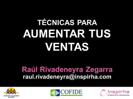TÉCNICAS PARA AUMENTAR TUS VENTAS Raúl Rivadeneyra Zegarra