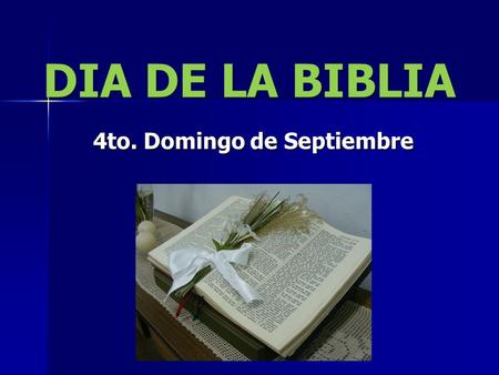 DIA DE LA BIBLIA 4to. Domingo de Septiembre. ¿POR QUÉ ESTE DÍA? El 30 de septiembre falleció ( 345 - 419) SAN JERÓNIMO ( 345 - 419) - - traductor de la.